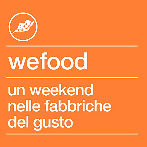 WeFood: un weekend alla scoperta delle “Fabbriche del gusto”